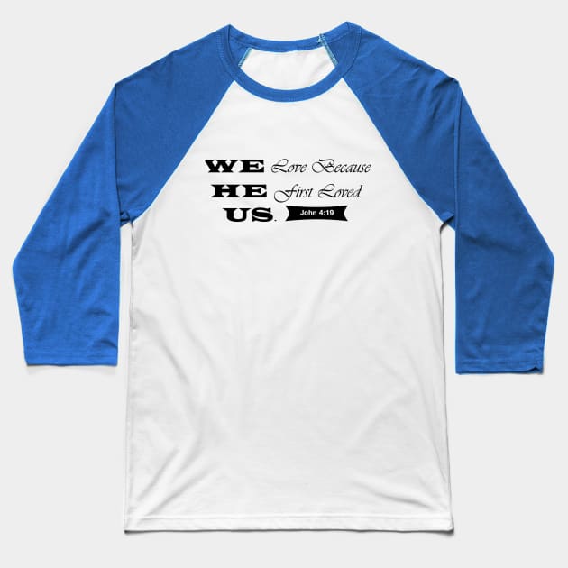 We Love because He first Loved Us Baseball T-Shirt by werdanepo